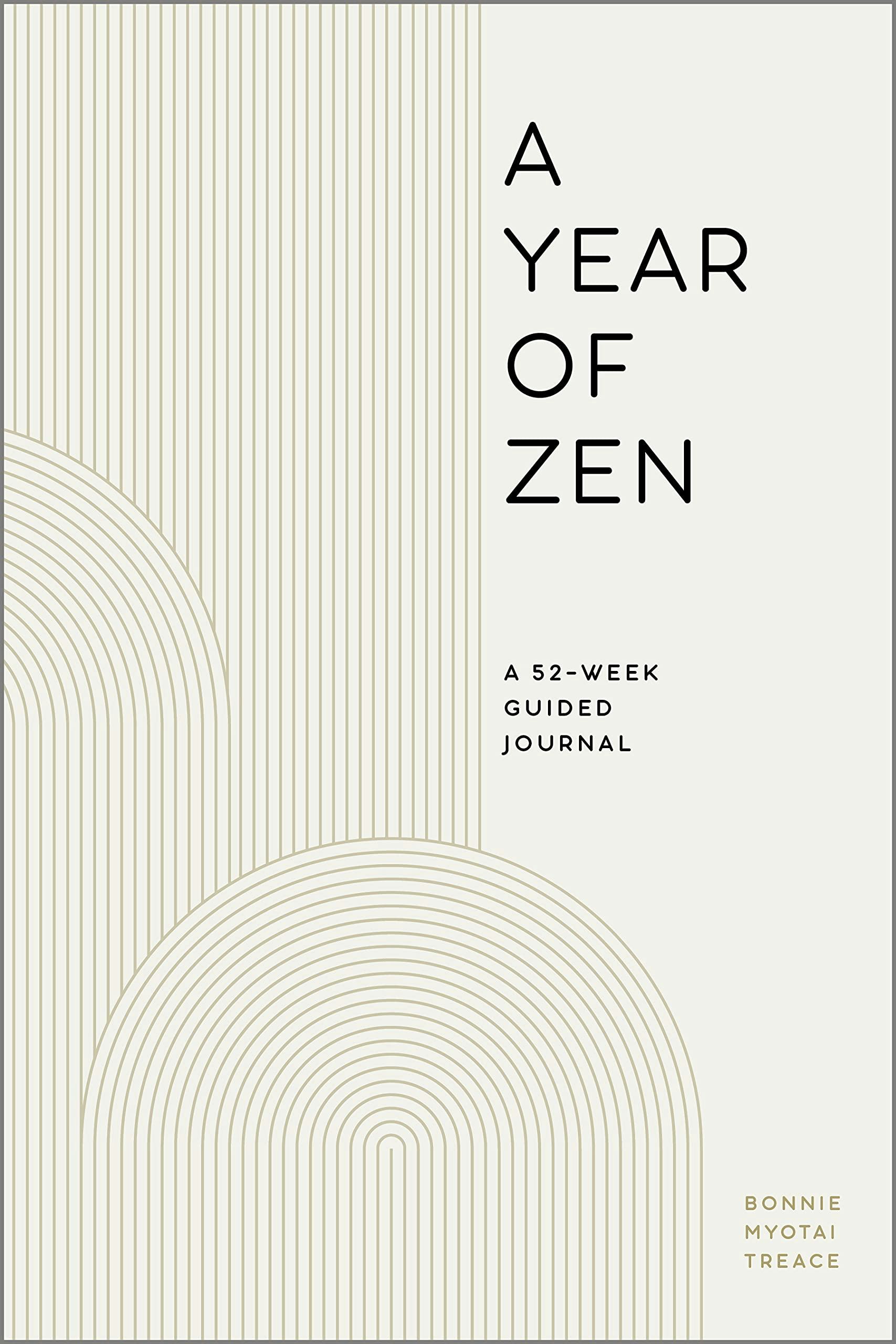 &ldquo;A Year of Zen: A 52-Week Guided Journal&rdquo; By Bonnie Myotai Treace