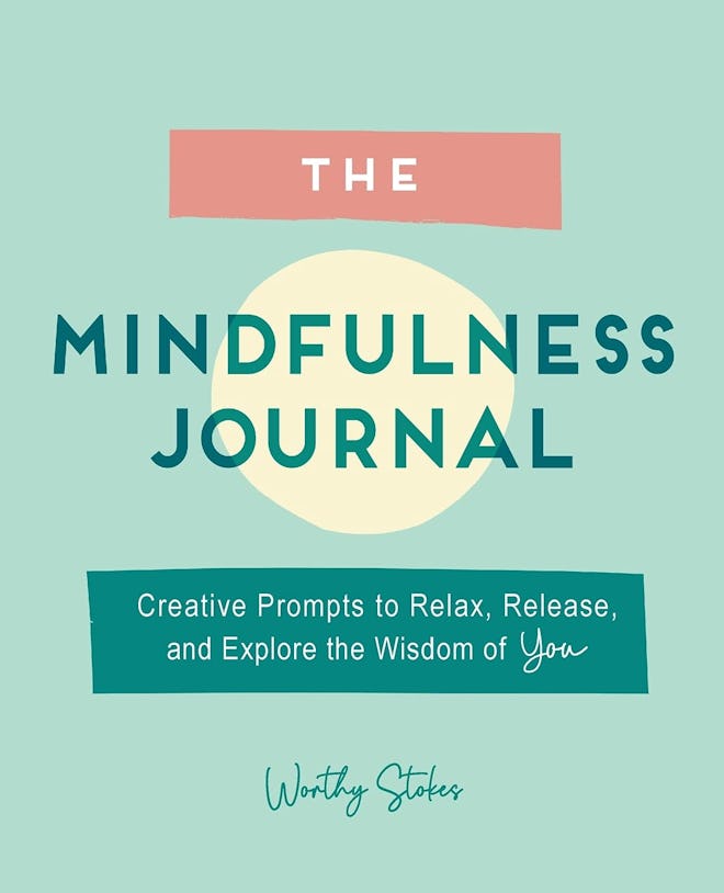 "The Mindfulness Journal: Creative Prompts to Relax, Release, and Explore the Wisdom of You" By Wort...