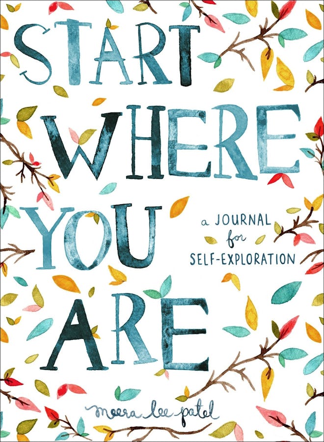 “Start Where You Are: A Journal for Self-Exploration” By Meera Lee Patel