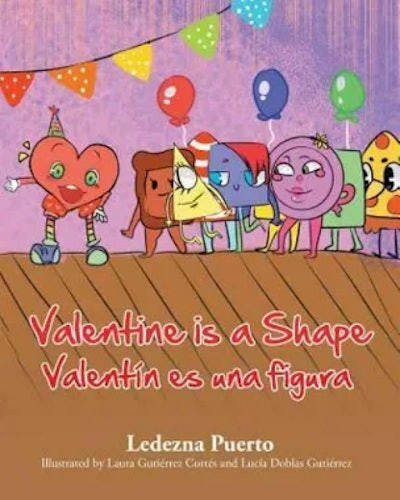'Valentine is a Shape/Valentin es una Figura,' by Ledezna Puetro, Illustrated by Laura Gutiérrez Cor...