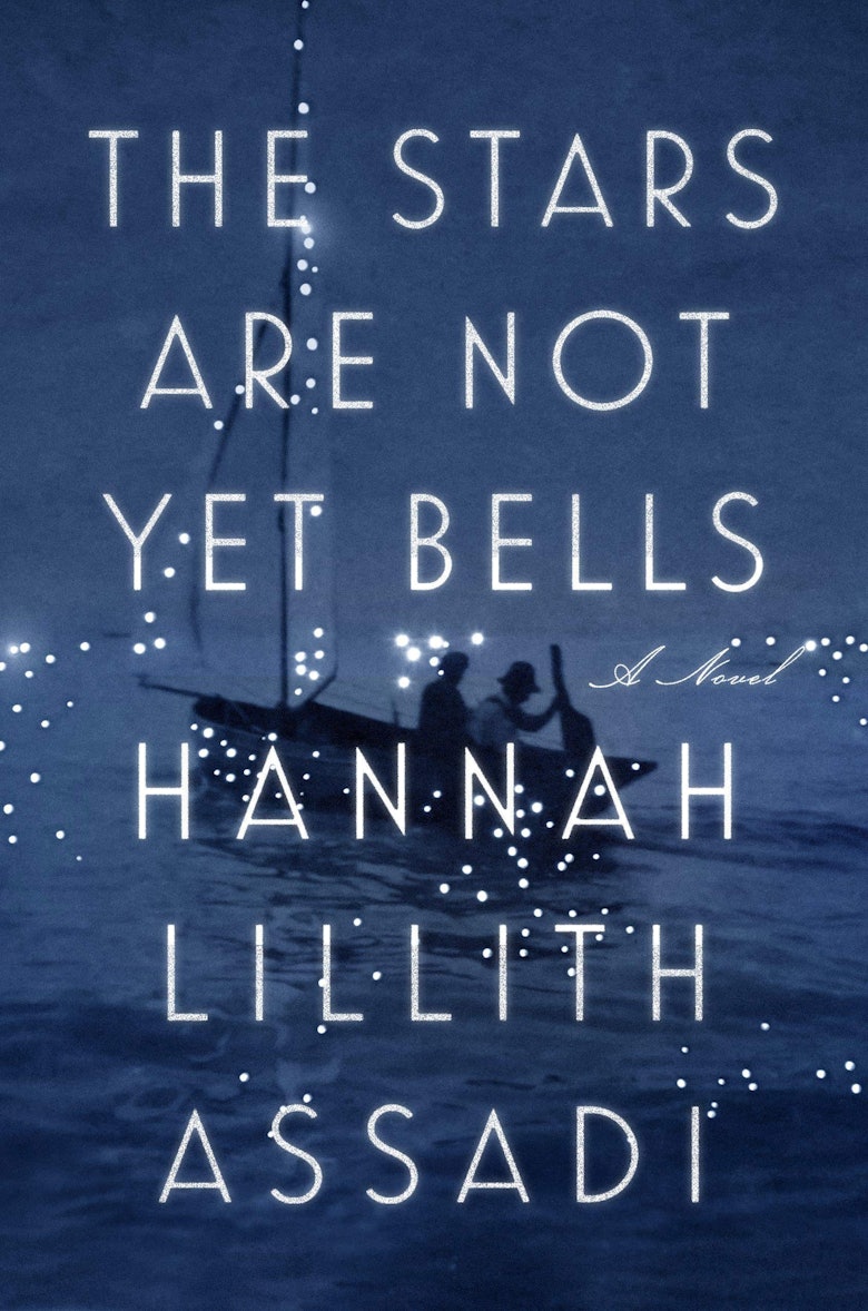 ‘The Stars Are Not Yet Bells’ by Hannah Lillith Assadi