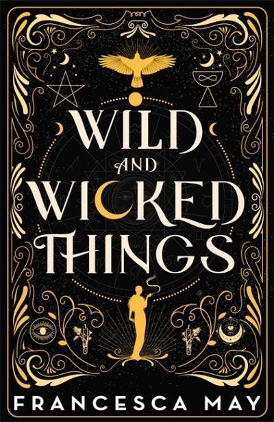&lsquo;Wild and Wicked Things&rsquo; by Francesca May
