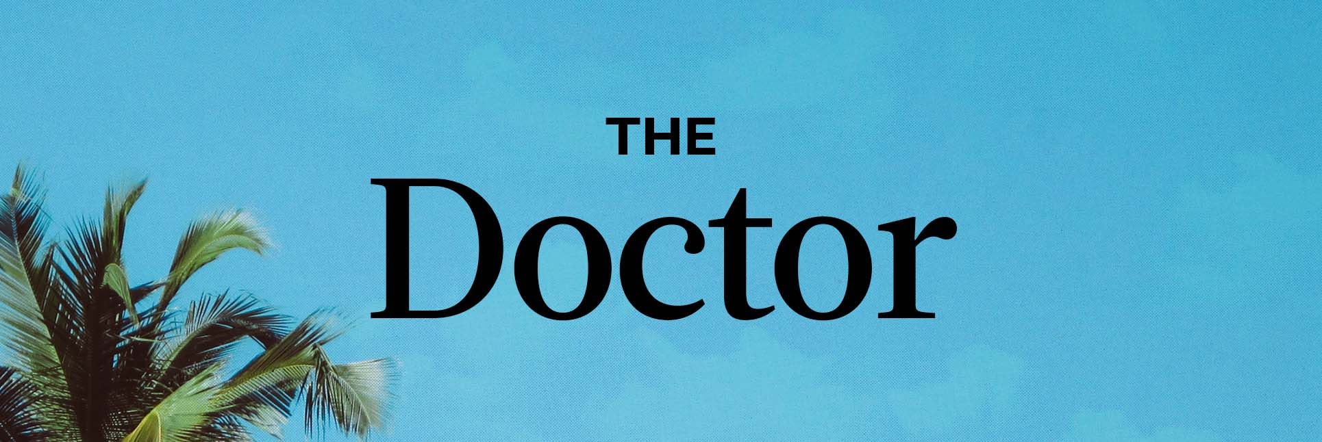 &ldquo;The Doctor&rdquo; text with the sky in the background and palm tree branches in the bottom left corner
