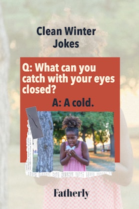 Clean Winter Jokes: What can you catch with your yes closed?