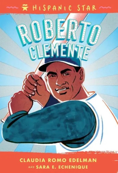 ‘Hispanic Star: Roberto Clemente written by Claudia Romo Edelman and Sara E. Echenique, illustrated ...