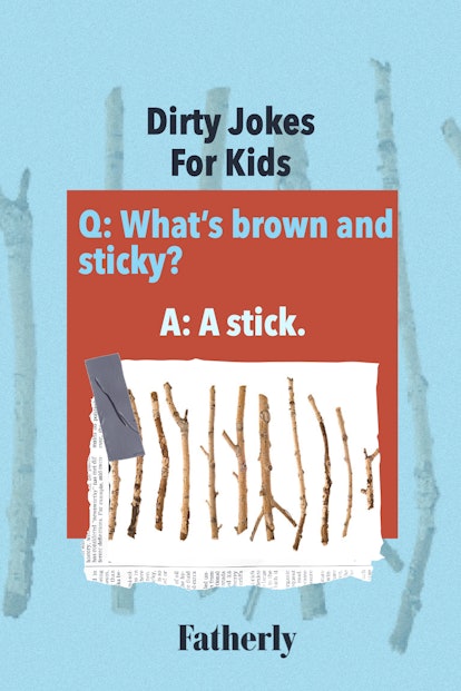 Dirty Jokes For Kids:  What's brown and sticky?