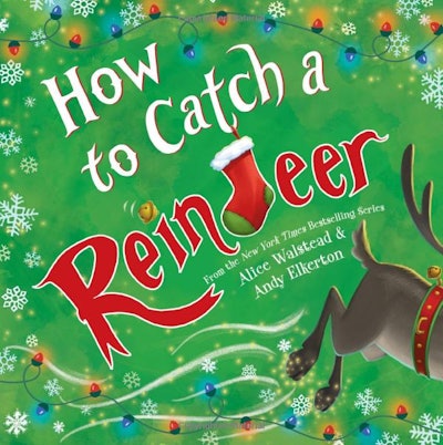 "How to Catch a Reindeer" by Alice Walstead, illustrated by Andy Elkerton is a wonderful Christmas b...