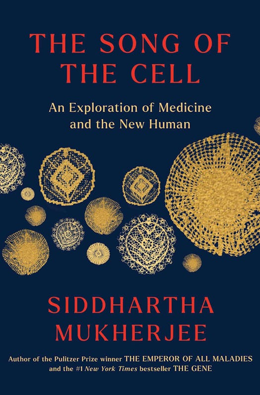 The Song of the Cell: An Exploration of Medicine and the New Human, by Siddhartha Mukherjee
