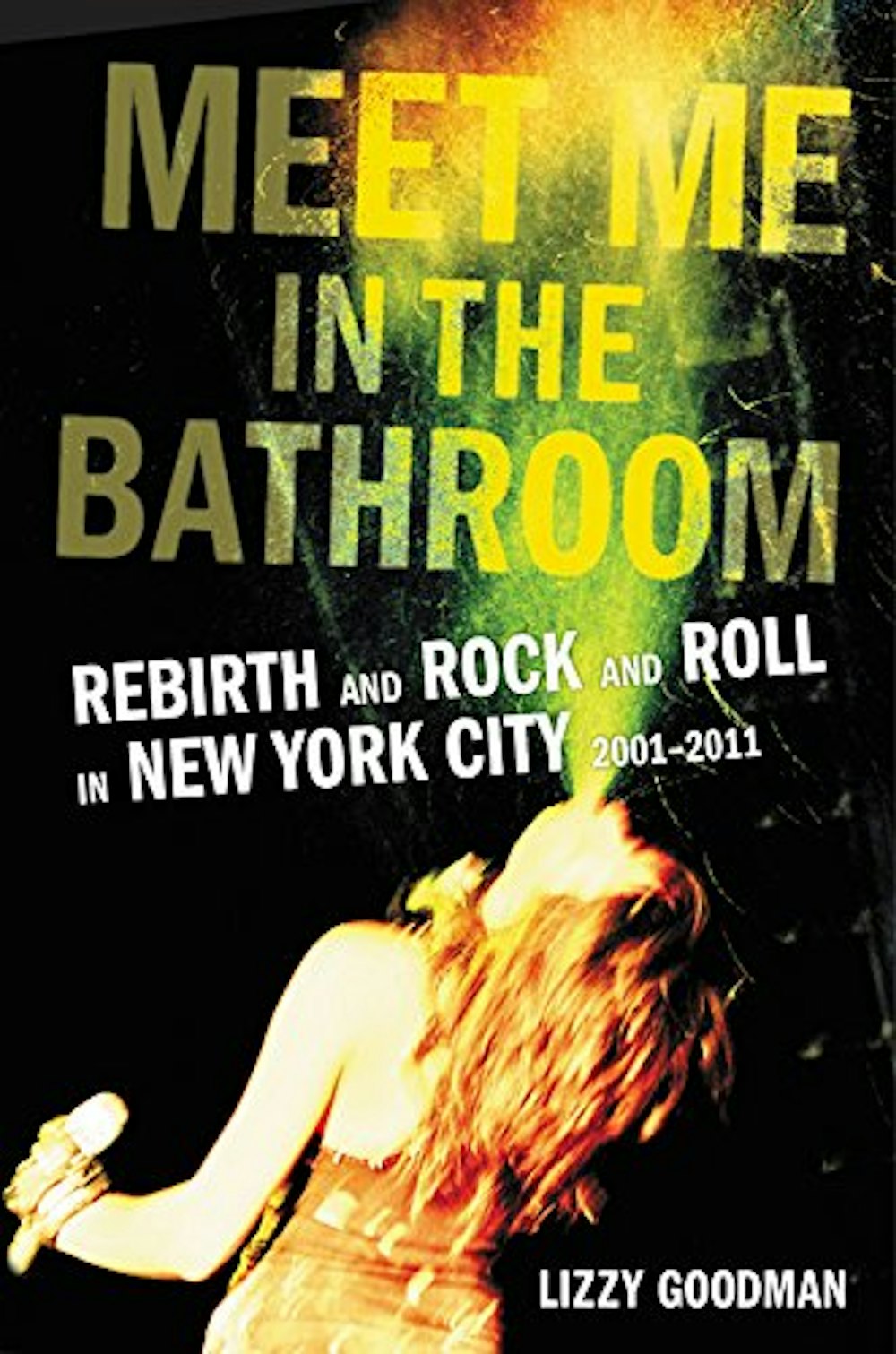 Meet Me In The Bathroom: Rebirth and Rock and Roll in New York City 2001-2011