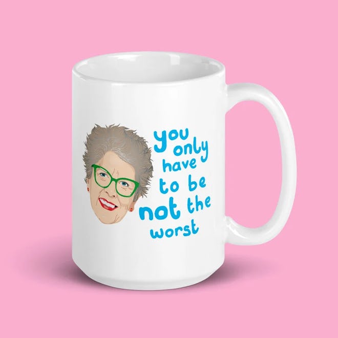A mug with Prue Leith's face that reads "you only have to be not the worst"