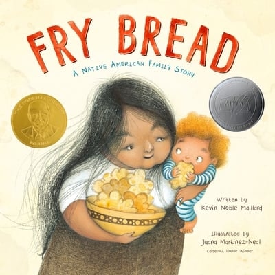 'Fry Bread' by Kevin Noble Maillard, illustrated by Pura Belpre Award winner and Caldecott Honoree J...