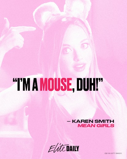 "I'm a mouse, duh." quote from 'Mean Girls'