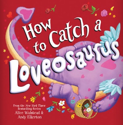‘How to Catch a Loveosaurus’ written by Alice Walstead, illustrated by Under Elkerton is one of the ...
