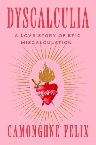 &lsquo;Dyscalculia: A Love Story of Epic Miscalculation&rsquo; by Camonghne Felix.