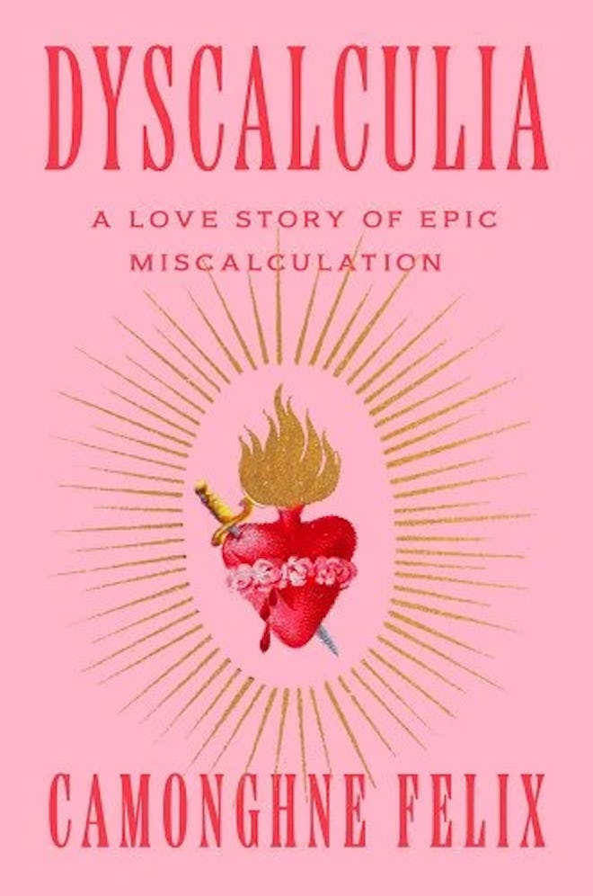 ‘Dyscalculia: A Love Story of Epic Miscalculation’ by Camonghne Felix.