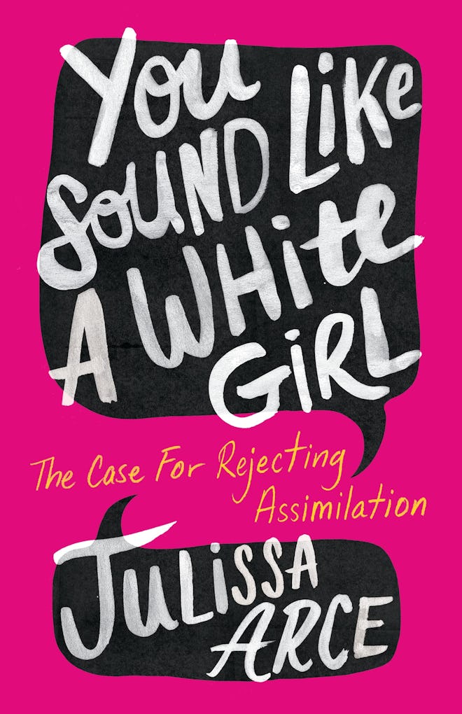 ‘You Sound Like a White Girl: The Case for Rejecting Assimilation’ by Julissa Arce