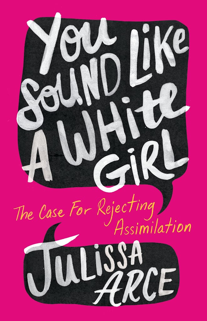 'You Sound Like a White Girl: The Case for Rejecting Assimilation' by Julissa Arce