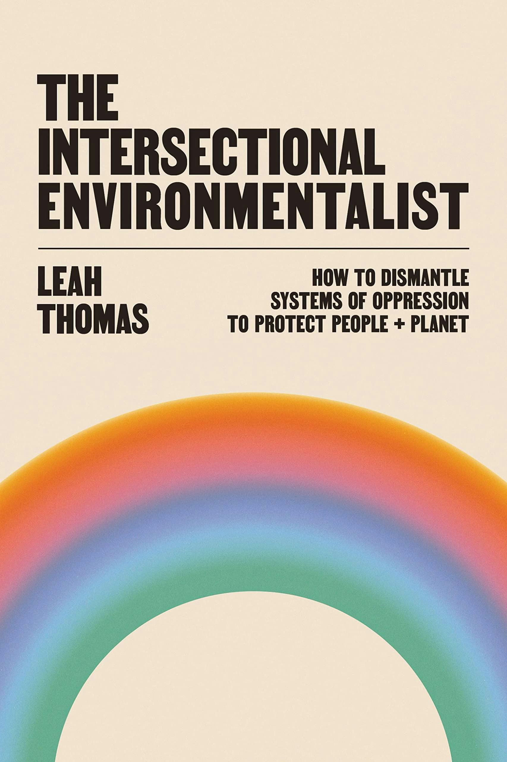 &lsquo;The Intersectional Environmentalist: How to Dismantle Systems of Oppression to Protect People + Pla&hellip;