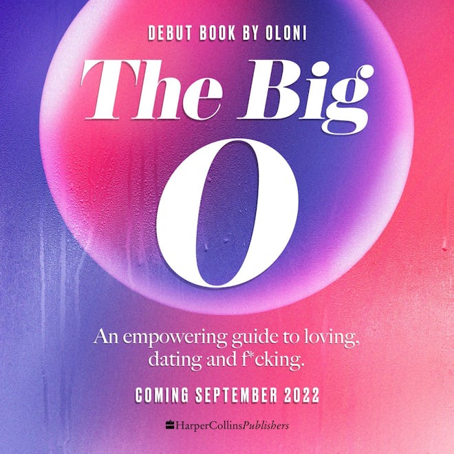 The Big O: An Empowering Guide to Loving, Dating and F*cking By Oloni