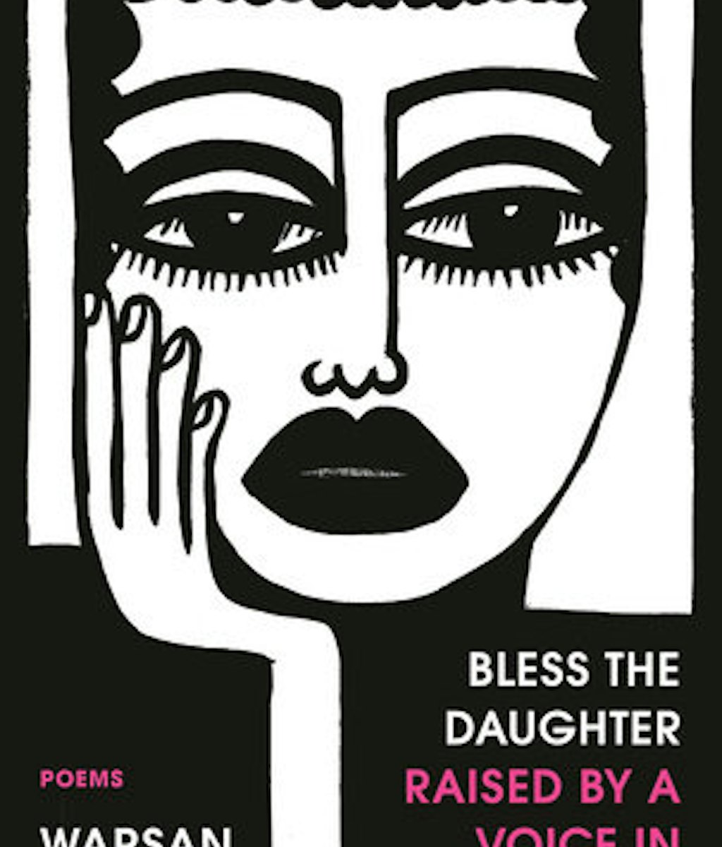 Bless the Daughter Raised by a Voice in Her Head by Warsan Shir