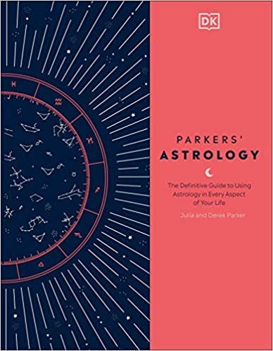 Parkers' Astrology: The Definitive Guide to Using Astrology in Every Aspect of Your Life