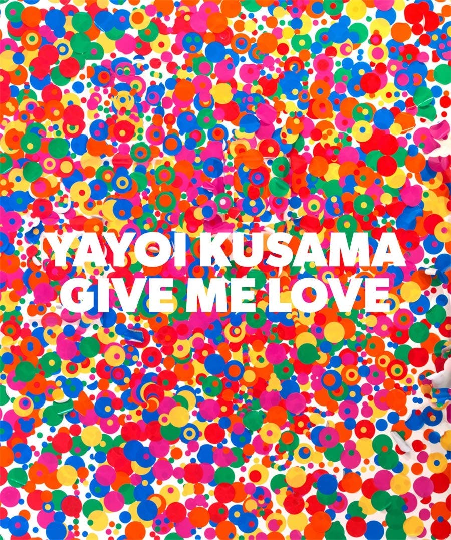 Yayoi Kusama: Give Me Love by Yayoi Kusama &amp; Akira Tatehata