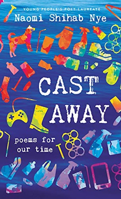 'Cast Away: Poems of Our Time' by Naomi Shihab Nye