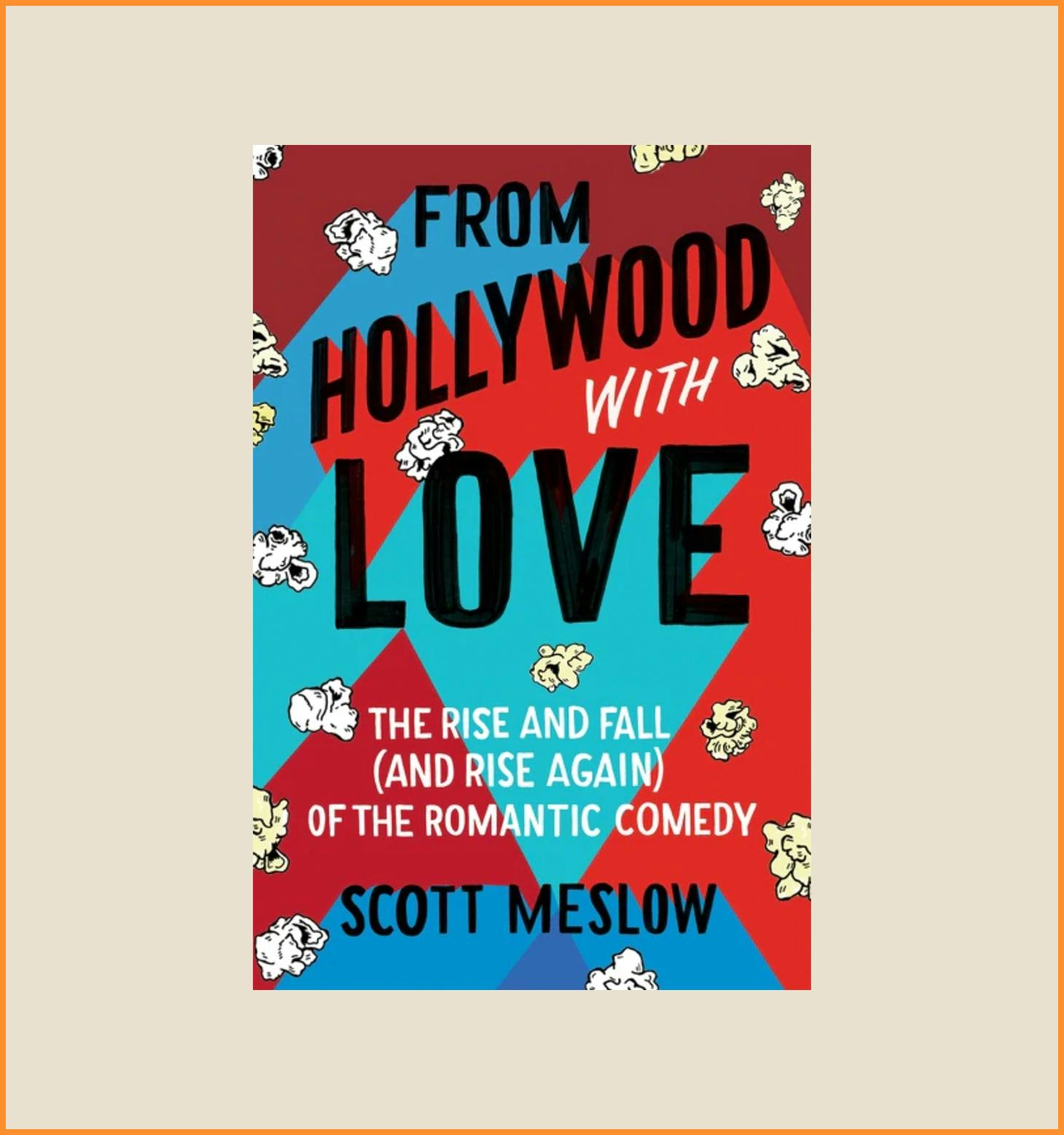 &lsquo;From Hollywood with Love: The Rise and Fall (and Rise Again) of the Romantic Comedy&rsquo; by Scott Meslo&hellip;