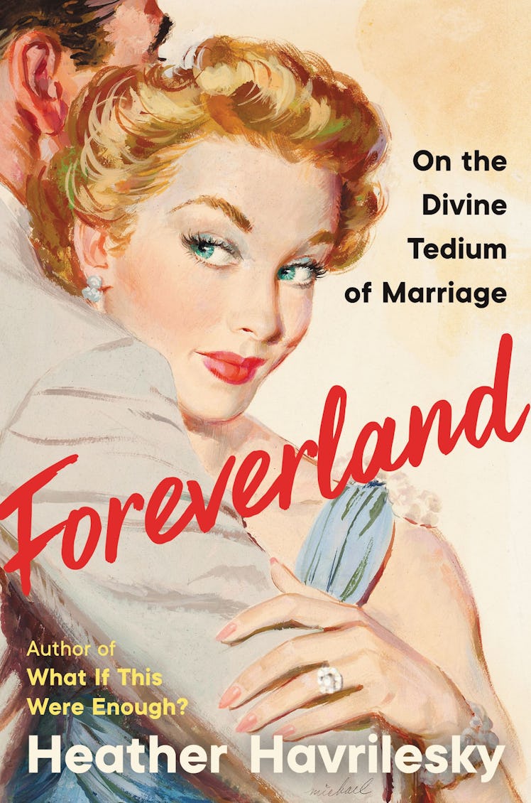 Heather Havrikesky's book 'Foreverland: On The Divine Tedium Of Marriage'