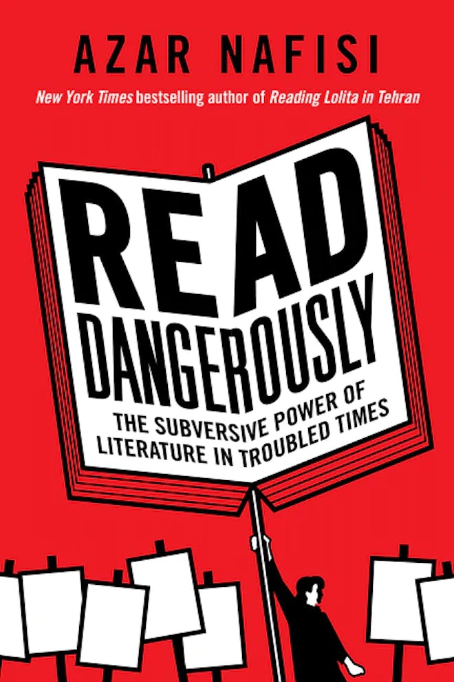 'Read Dangerously: The Subversive Power of Literature in Troubled Times' by Azar Nafisi
