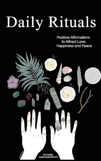 Daily Rituals: Affirmations To Attract Love, Happiness, & Peace