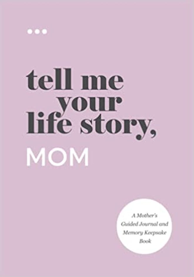 Tell Me Your Life Story, Mom: A Mother’s Guided Journal