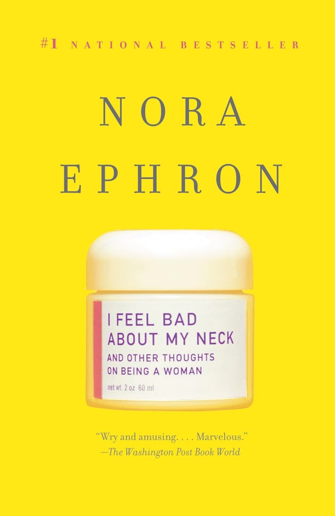 'I Feel Bad About My Neck and Other Thoughts on Being a Woman' by Nora Ephron