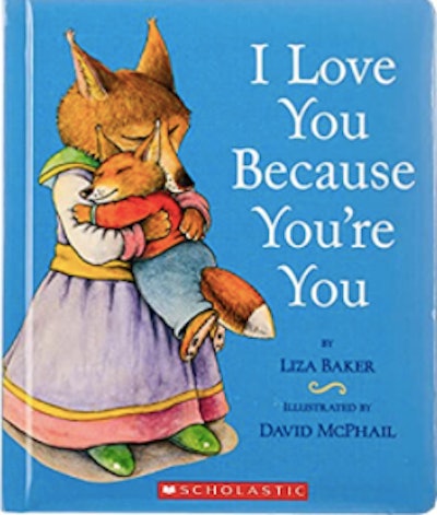 'I Love You Because You Are' by Liza Baker is a great mother's day book about mom's love