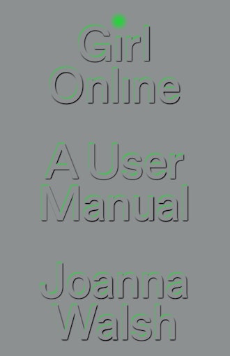 'Girl Online: A User Manual' by Joanna Walsh