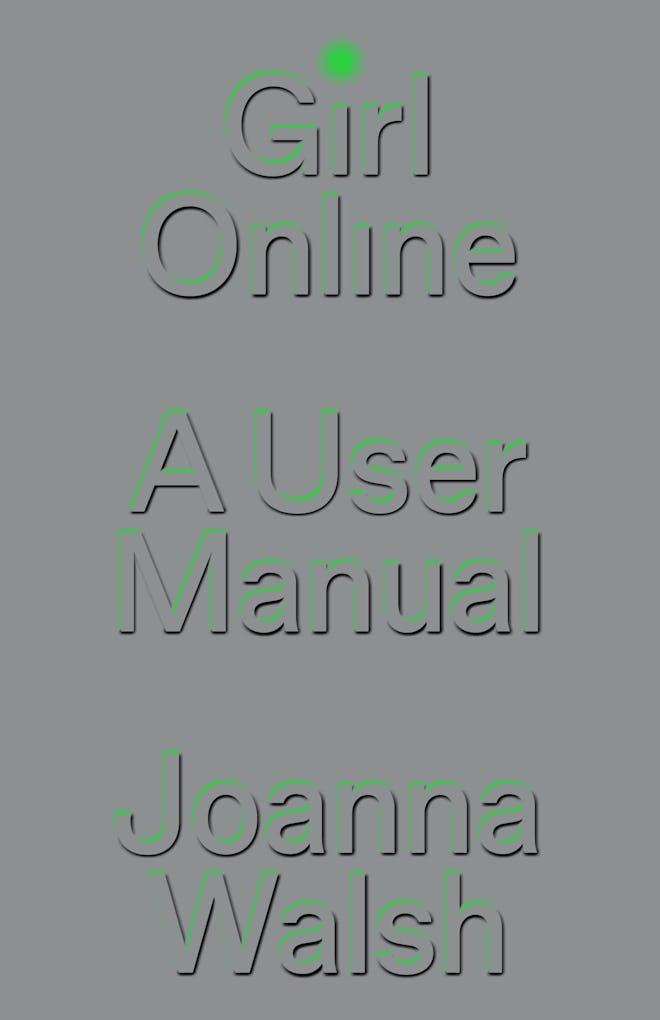 ‘Girl Online: A User Manual’ by Joanna Walsh