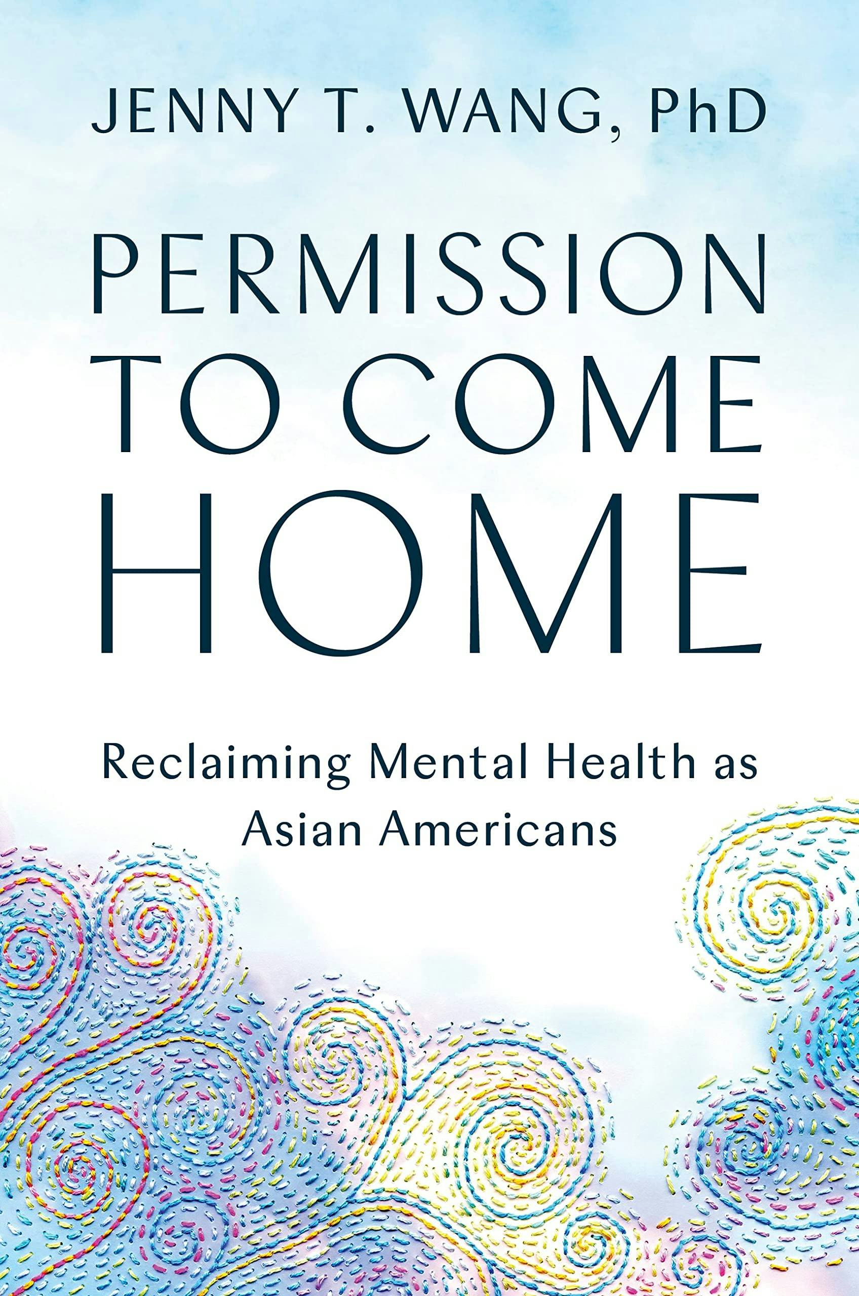 &lsquo;Permission to Come Home: Reclaiming Mental Health as Asian Americans&rsquo; by Jenny T. Wang