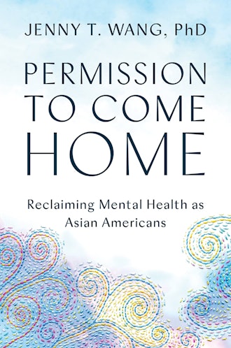 'Permission to Come Home: Reclaiming Mental Health as Asian Americans' by Jenny T. Wang