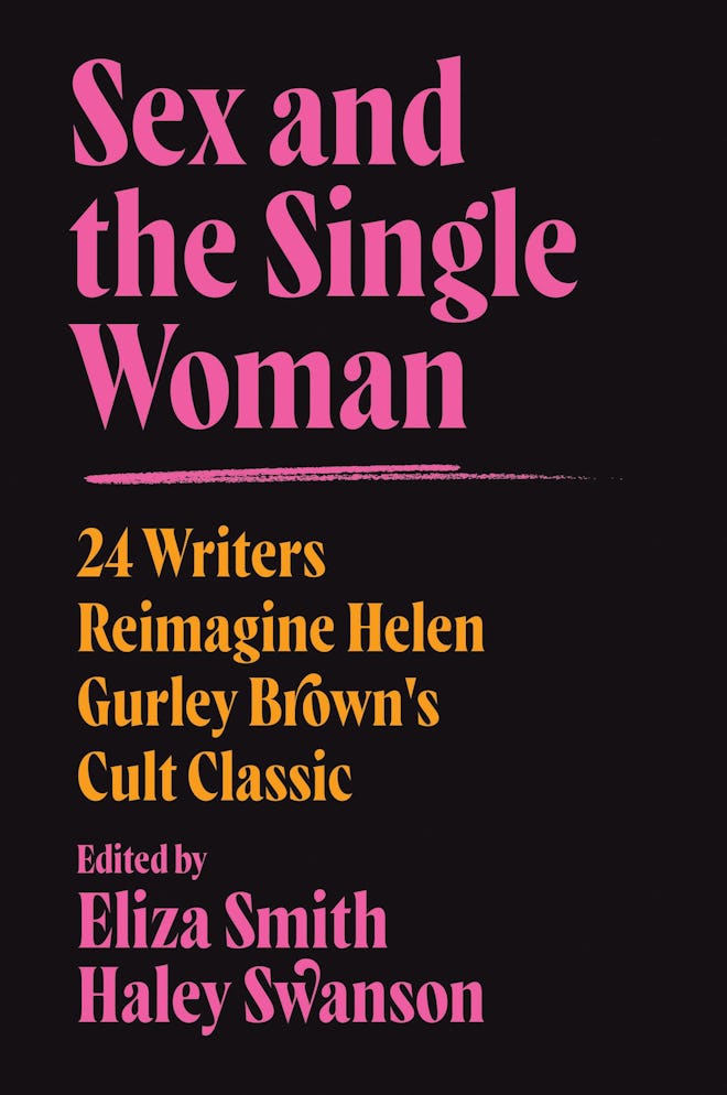 ‘Sex and the Single Woman: 24 Writers Reimagine Helen Gurley Brown’s Cult Classic,’ edited by Eliza …