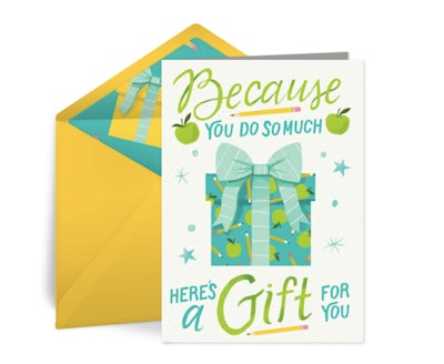 "Because You Do So Much, Here’s A Gift For You" Card is a great teacher appreciation card