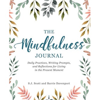 The Mindfulness Journal: Daily Practices, Writing Prompts, and Reflections for Living in the Present...