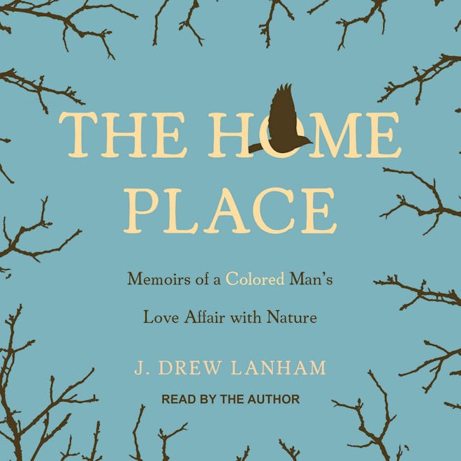 'The Home Place: Memoirs of a Colored Man’s Love Affair with Nature' by J. Drew Lanham, narrated by ...