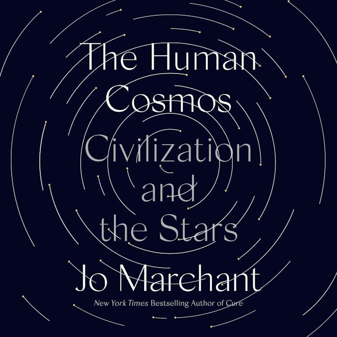 'The Human Cosmos: Civilization and the Stars' by Jo Marchant, narrated by Jo Marchant