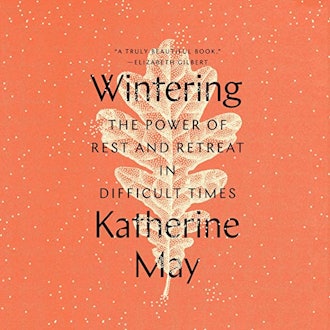 'Wintering: The Power of Rest and Retreat in Difficult Times' by Katherine May, narrated by Rebecca ...