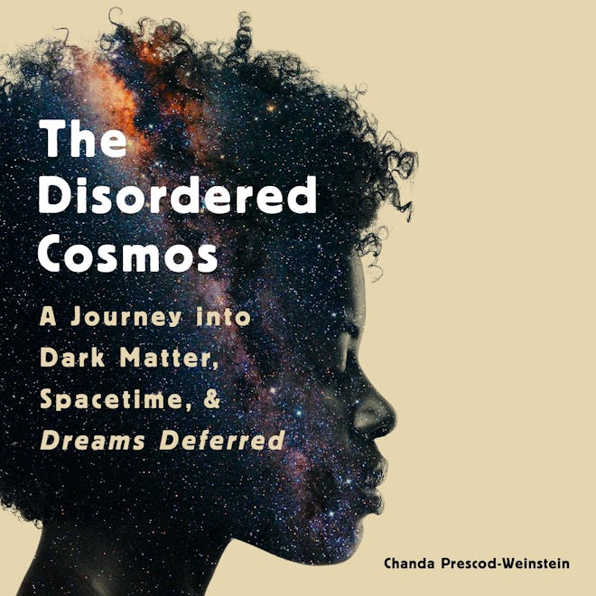 'The Disordered Cosmos: A Journey into Dark Matter, Spacetime, and Dreams Deferred' by Chanda Presco...