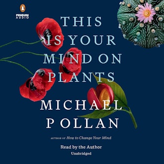 'This Is Your Mind on Plants' by Michael Pollan, narrated by Michael Pollan