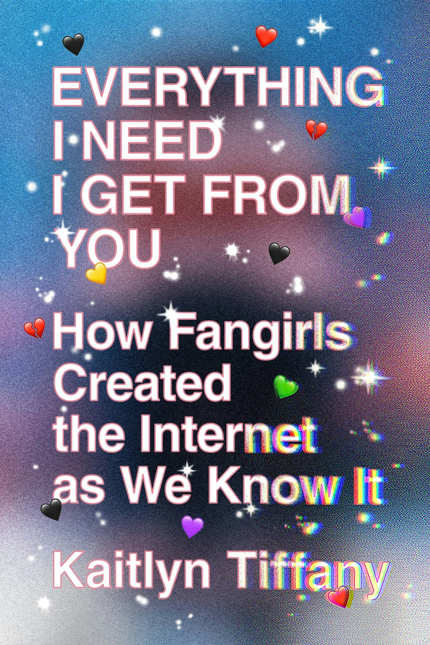 &lsquo;Everything I Need I Get from You: How Fangirls Created the Internet as We Know It&rsquo; by Kaitlyn Tiffa&hellip;