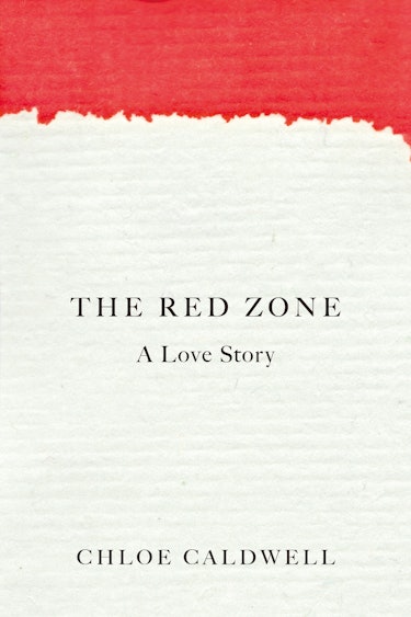 cover of Chloe Caldwell's The Red Zone: A Love Story
