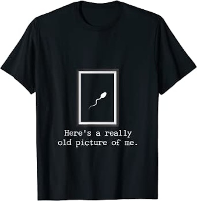 Here's A Really Old Picture Of Me - Funny Sperm Birthday Tee funny father's day gift
