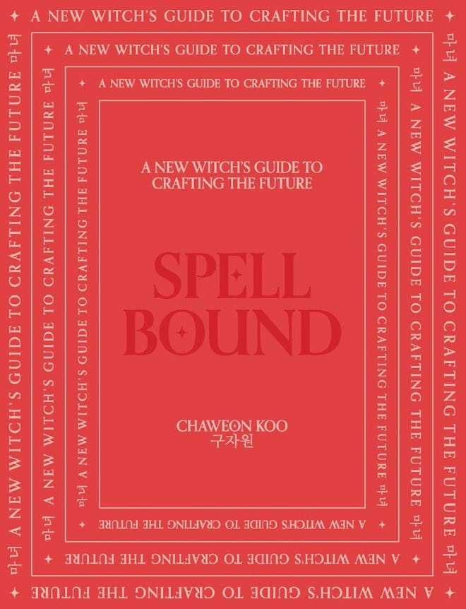 ‘Spell Bound: A New Witch’s Guide to Crafting the Future’ by Chaweon Koo